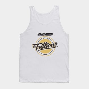 I Do It For The Trillions Tank Top